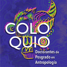 Coloquio Doctorantes de Posgrado en Antropología