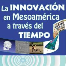 Innovación en mesoamérica a través del tiempo