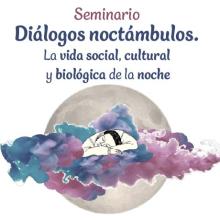Diálogos noctámbulos. La vida social, cultural y biológica de la noche
