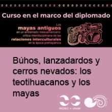 Búhos, lanzadardos y cerros nevados: los teotihuacanos y los mayas