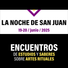  3° Encuentro de Estudios y Saberes sobre Artes Rituales - La noche de San Juan